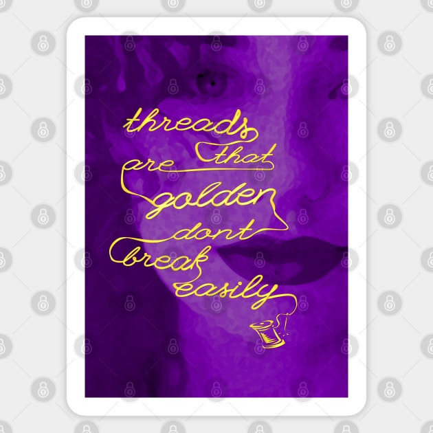 Threads That Are Golden Don't Break Easily (purple portrait) Sticker by RandomGoodness